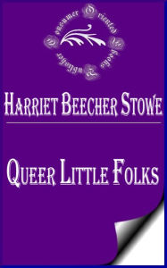 Queer Little Folks by Harriet Beecher Stowe