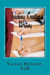 Title: Teaching Creative Writing: A Sixteen Week Lesson Plan, Author: Valerie Hockert