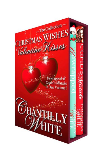 Christmas Wishes, Valentine Kisses: Unwrapped & Cupid's Mistake In One Volume