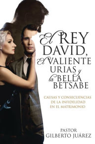 Title: El Rey David, El Valiente Urias y La Bella Betsabe, Author: Pastor Gilberto Juárez