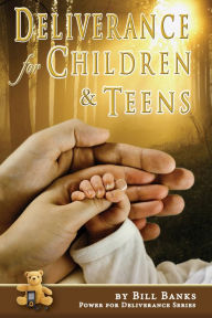 Title: Deliverance for Children and Teens, Author: Bill Banks
