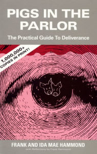 Title: Pigs in the Parlor: A Practical Guide to Deliverance and Spiritual Warfare, Author: Frank Hammond