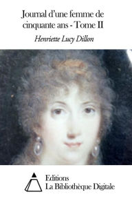 Title: Journal d'une femme de cinquante ans - Tome II, Author: Henriette Lucy Dillon