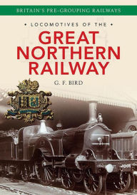 Title: Locomotives of the Great Northern Railway, Author: G. F. Bird