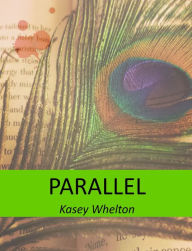 Title: Parallel, Author: Kasey Whelton