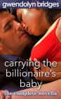 Carrying the Billionaire's Baby: The Complete Romance Novella