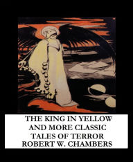 Title: The King In Yellow And More Classic Tales Of Terror, Author: Robert W. Chambers