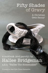 Title: Fifty Shades of Gravy; A Christian Gets Saucy!, Author: Hallee Bridgeman