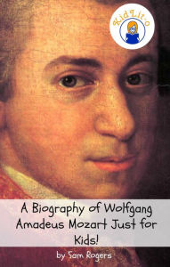 Title: What's So Great About Mozart? A Biography of Wolfgang Amadeus Mozart Just for Kids!, Author: Sam Rogers