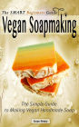 The Smart Beginners Guide To Vegan Soapmaking