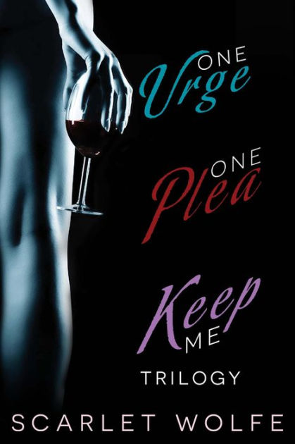 One Urge One Plea Keep Me Trilogy By Scarlet Wolfe Nook Book Ebook Barnes And Noble® 7885