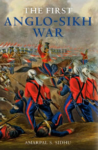 Title: The First Anglo-Sikh War, Author: Amarpal Sidhu