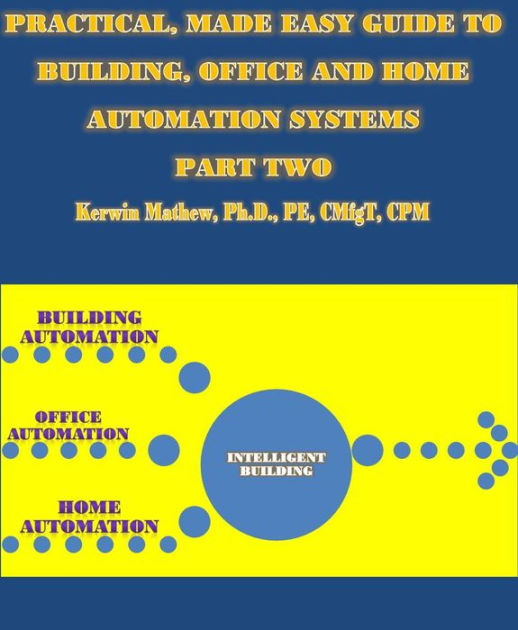 Practical, Made Easy Guide To Building, Office And Home Automation
