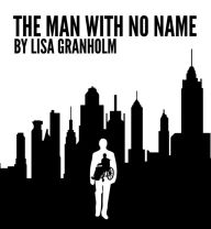 Title: The Man With No Name, Author: Lisa Granholm