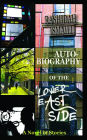 AUTOBIOGRAPHY OF THE LOWER EAST SIDE