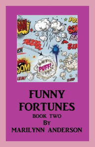 Title: FUNNY FORTUNES Book Two HAVING FUN WITH NAMES of FRIENDS, FAMILY, AND PETS, AS YOU AWARD THEM LAUGHABLE, RANDOM FORTUNES, Author: Marilynn Anderson