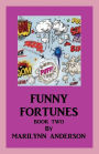 FUNNY FORTUNES Book Two HAVING FUN WITH NAMES of FRIENDS, FAMILY, AND PETS, AS YOU AWARD THEM LAUGHABLE, RANDOM FORTUNES