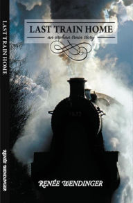 Title: Last Train Home: An Orphan Train Story, Author: Renee Wendinger