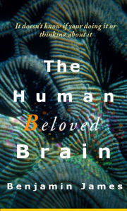 Title: Our Beloved Brain - It doesn't know if your doing it or thinking about it, Author: Benjamin James
