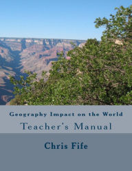 Title: Geography Impact on the World: Teacher Manual, Author: Chris Fife