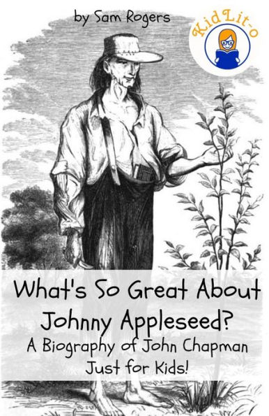 What's So Great About Johnny Appleseed? A Biography of John Chapman Just for Kids!