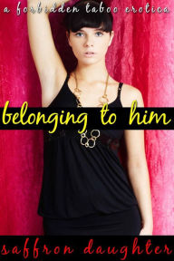 Belonging to Daddy (A Forbidden Taboo Erotica)