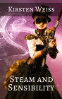 Steam and Sensibility: A Steampunk Novel of Mystery and Suspense