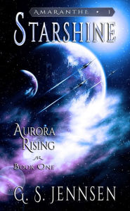 Title: Starshine: Aurora Rising Book One, Author: G. S. Jennsen
