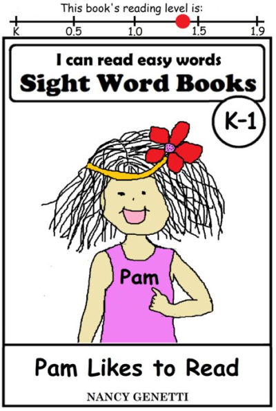 I CAN READ EASY WORDS: SIGHT WORD BOOKS: Pam Likes to Read (Level K-1): Early Reader: Beginning Readers