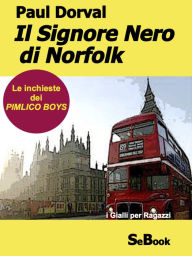 Title: Il Signore Nero di Norfolk - Le Inchieste dei Pimlico Boys, Author: Paul Dorval