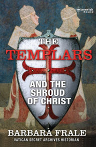 Title: The Templars and the Shroud of Christ, Author: Dr Barbara Frale