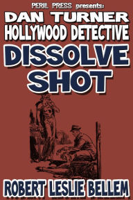 Title: Dissolve Shot, Author: Robert Leslie Bellem