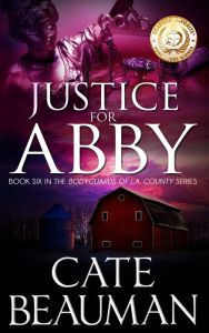 Title: Justice For Abby: Book Six In The Bodyguards Of L.A. County Series, Author: Cate Beauman