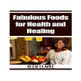 Fabulous Foods for Health and Healing