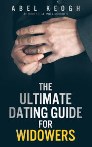 Title: The Ultimate Dating Guide for Widowers, Author: Abel Keogh