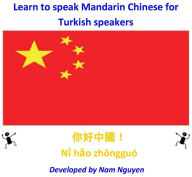 Title: Learn to Speak Mandarin Chinese for Turkish Speakers, Author: Nam Nguyen
