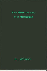 Title: The Monitor and the Merrimac, Author: J.L. Worden