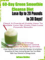 60-Day Green Smoothie Cleanse Diet: Lose Up To 20 Pounds In 30 Days! A Practical Guide How To Double Your Green Smoothie Cleanse Diet Results - Vitality & Energy With Healthy Green Drink Smoothies & Juicing Drinks - Clean Healthy Green Drink Diet Recipes