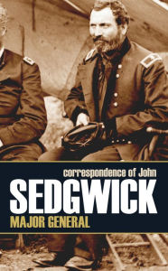 Title: Correspondence of John Sedgwick, Major General (Expanded, Annotated), Author: Major-General John Sedgwick