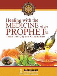 Title: Healing with the Medicine of the Prophet (PBUH), Author: Darussalam Publishers