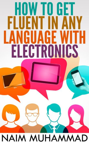 HOW TO GET FLUENT IN ANY LANGUAGE WITH ELECTRONICS