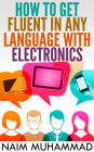 HOW TO GET FLUENT IN ANY LANGUAGE WITH ELECTRONICS