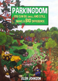 Title: Parkingdom: You Can Be Small and Still Make a Big Difference, Author: Glen Johnson