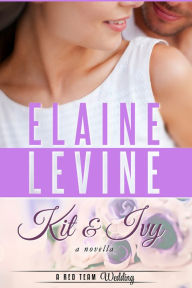 Title: Kit and Ivy: A Red Team Wedding Novella, Author: Elaine Levine