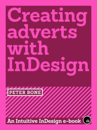 Title: Creating Adverts with InDesign, Author: Peter Bone