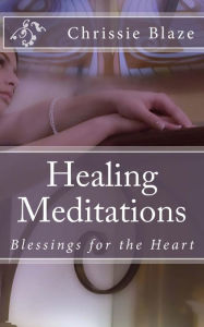 Title: Healing Meditations, Author: Chrissie Blaze