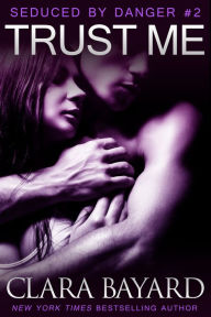 Title: Trust Me (Seduced by Danger #2 - New Adult Romantic Suspense Serial), Author: Clara Bayard
