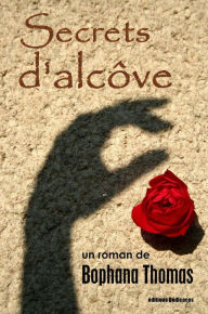 Title: Secrets d'alcôve, Author: Bophana Thomas