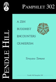 Title: A Zen Buddhist Encounters Quakerism, Author: Teruyasu Tamura