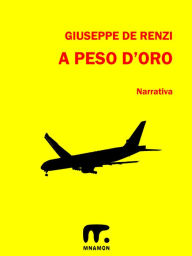 Title: A peso d'oro, Author: Giuseppe De Renzi
